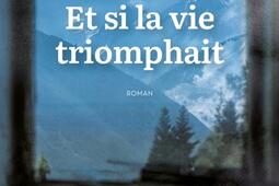 Et si la vie triomphait_Ed de lAube_9782815949965.jpg