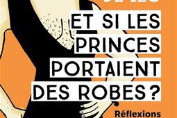 Et si les princes portaient des robes ? : réflexions d'une jeune féministe.jpg