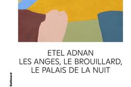Etel Adnan  les anges le brouillard le palais de la nuit_Gallimard.jpg