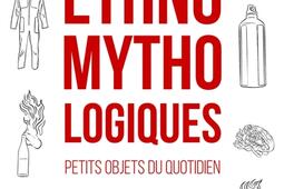 Ethnomythologiques : petits objets du quotidien.jpg