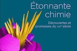 Etonnante chimie : découvertes et promesses du XXIe siècle.jpg