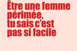 Etre une femme périmée, tu sais c'est pas si facile : journal de bord très énervé d'une quinqua qui cherche du travail (et l'amour aussi).jpg