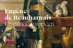 Eugène de Beauharnais : un prince européen.jpg