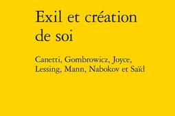 Exil et création de soi : Canetti, Gombrowicz, Joyce, Lessing, Mann, Nabokov et Saïd.jpg
