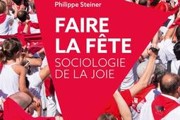 Faire la fête : pour une sociologie de la joie.jpg