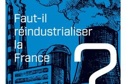 Fautil reindustrialiser la France _PUF_9782130849865.jpg