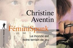 FeminiSpunk  le monde est notre terrain de jeu_La Decouverte_9782348077685.jpg