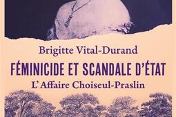 Feminicide et scandale dEtat  laffaire Choiseu_Presses de la Cite_9782258208384.jpg