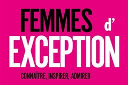 Femmes dexception  connaitre inspirer admirer_Grasset_FranceInter_9782246844181.jpg