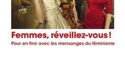 Femmes, réveillez-vous ! : pour en finir avec le mensonge du féminisme.jpg