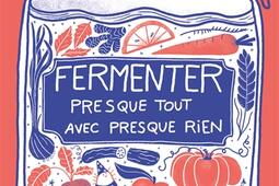 Fermenter presque tout avec presque rien.jpg