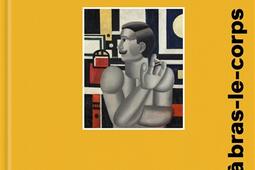 Fernand Léger : la vie à bras-le-corps.jpg