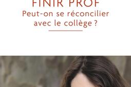 Finir prof... : peut-on se réconcilier avec le collège ?.jpg