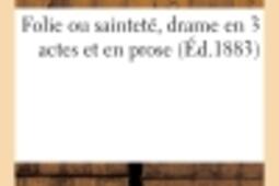 Folie ou saintete drame en 3 actes et en prose_Hachette BNF_.jpg