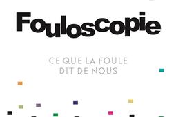 Fouloscopie : ce que dit la foule de nous : document.jpg