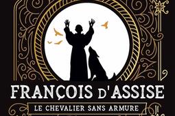 François d'Assise : le chevalier sans armure.jpg