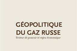 Géopolitique du gaz russe : vecteur de pouvoir et enjeu économique.jpg