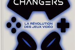 Game changers : la révolution des jeux vidéo.jpg