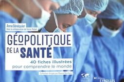 Geopolitique de la sante  40 fiches illustrees_Eyrolles_IRIS_9782416008481.jpg