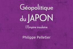 Geopolitique du Japon  lempire insulaire_PUF.jpg