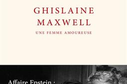 Ghislaine Maxwell, une femme amoureuse : affaire Epstein : la liaison dangereuse.jpg