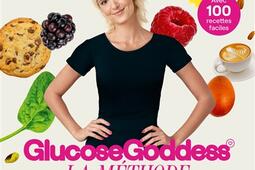 Glucose Goddess  la methode  avec 100 recettes _R Laffont_9782221269244.jpg