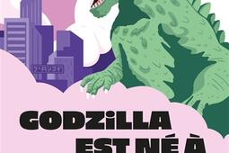 Godzilla est ne a Hiroshima  la vraie histoire _First Editions_9782412095652.jpg