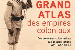 Grand atlas des empires coloniaux : premières colonisations, empires coloniaux, décolonisations : XVe-XXIe siècles.jpg