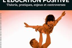 Grands dossiers des sciences humaines (Les), n° 67. L'éducation positive : théorie, pratiques, enjeux et controverses.jpg