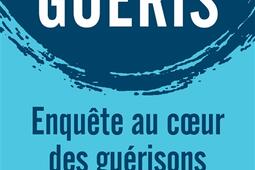 Guéris : enquête au coeur des guérisons spontanées : essai.jpg