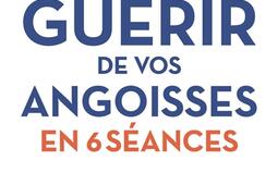 Guerir de vos angoisses en 6 lecons_R Laffont_9782221283271.jpg