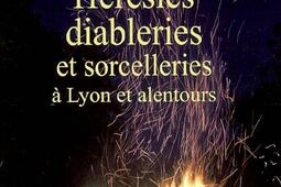 Hérésies, diableries et sorcelleries à Lyon et alentours.jpg