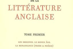 Histoire de la littérature anglaise. Vol. 1. Les origines, le Moyen Age, la Renaissance (prose & poésie).jpg