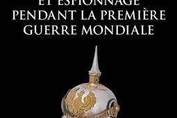 Histoire mondiale du renseignement Vol 4 Renseignement et espionnage pendant la Premiere Guerre mondiale_Ellipses.jpg
