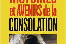 Histoires et avenirs de la consolation_Flammarion_9782080444370.jpg