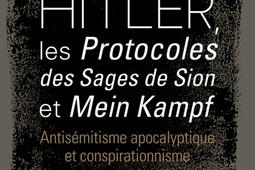 Hitler, les Protocoles des sages de Sion et Mein Kampf : antisémitisme apocalyptique et conspirationnisme.jpg