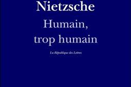 Humain trop humain_Le Livre de poche_9782824905976.jpg