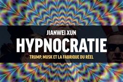Hypnocratie  Trump Musk et la fabrique du reel_Philosophie Magazine editeur_9782487699151.jpg