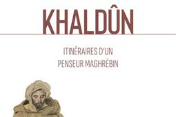 Ibn Khaldun  itineraires dun penseur maghrebi_CNRS Editions_9782271152473.jpg