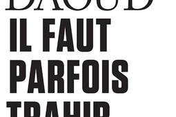 Il faut parfois trahir_Gallimard_9782073124692.jpg