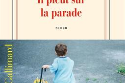 Il pleut sur la parade_Gallimard_9782073112651.jpg