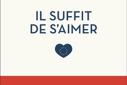 Il suffit de saimer  le destin europeen_Flammarion_9782080510631.jpg