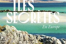 Iles secretes en Europe_Gallimard loisirs_9782742469789.jpg