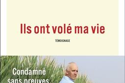 Ils ont volé ma vie : condamné sans preuves, il a fait dix-huit ans de prison : témoignage.jpg