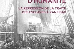 Intervention dhumanite  la repression de la traite des esclaves a Zanzibar  annees 18601900_CNRS Editions.jpg