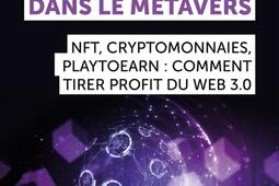 Investir et se développer dans le métavers : NFT, cryptomonnaies, playtoearn : comment tirer profit du web 3.0.jpg