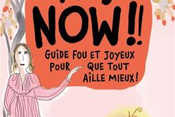 It's now!! : guide fou et joyeux pour que tout aille mieux !.jpg