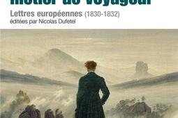 J'ai fait en conscience mon métier de voyageur : lettres européennes (1830-1832).jpg