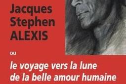 Jacques Stephen Alexis ou Le voyage vers la lune de la belle amour humaine.jpg