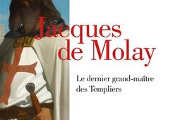 Jacques de Molay : le dernier grand-maître des Templiers.jpg